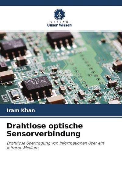 Drahtlose optische Sensorverbindung, Taschenbuch von Iram Khan, Verlag Unser Wissen, 9786203016864