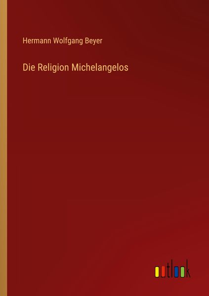 Die Religion Michelangelos, Taschenbuch von Hermann Wolfgang Beyer, Outlook, 9783368417307