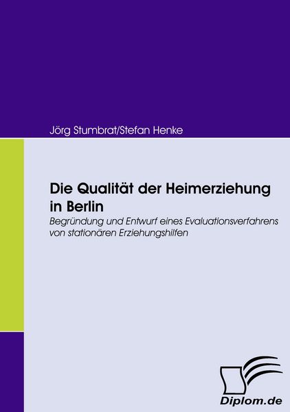 Die Qualität der Heimerziehung in Berlin, Taschenbuch von Jörg Stumbrat , Stefan Henke, Diplomica Verlag GmbH, 9783836663489
