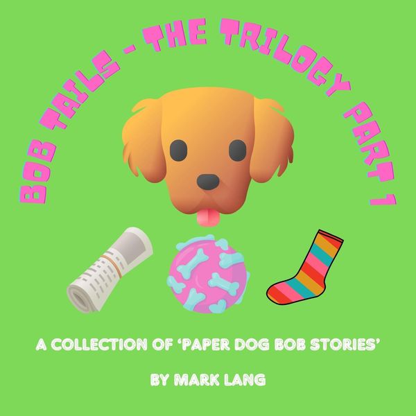 Produktbild: Bob Tails: The Trilogy Part 1 (The Paper Dog Bob Stories, #1)