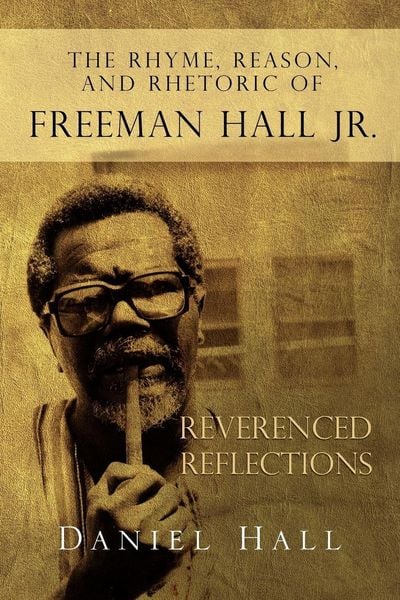 Produktbild: The Rhyme, Reason, and Rhetoric of Freeman Hall Jr
