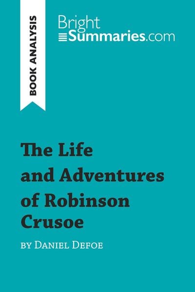 The Life and Adventures of Robinson Crusoe by Daniel Defoe (Book Analysis), Taschenbuch von Bright Summaries, BrightSummaries.com, 978-2-8062-8340-5