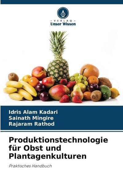 Produktionstechnologie für Obst und Plantagenkulturen, Taschenbuch von Idris Alam Kadari , Sainath Mingire , Rajaram Rathod, Verlag Unser Wissen,