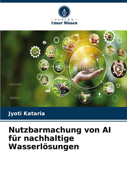 Nutzbarmachung von AI für nachhaltige Wasserlösungen, Taschenbuch von Jyoti Kataria, Verlag Unser Wissen, 9786207367405