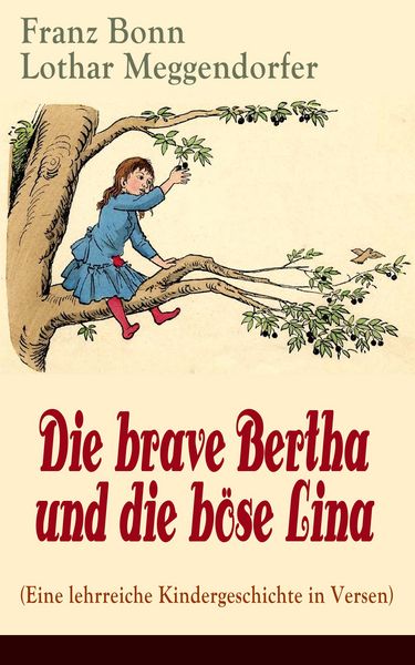 Produktbild: Die brave Bertha und die b&ouml;se Lina (Eine lehrreiche Kindergeschichte in Versen)