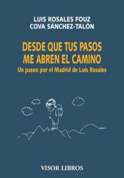 Produktbild: Desde que tus pasos me abren el camino : un paseo por el Madrid de Luis Rosales