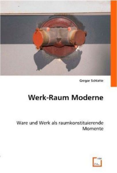 Schlatte, G: Werk-Raum Moderne, Taschenbuch von Gregor Schlatte, VDM, 9783836499811