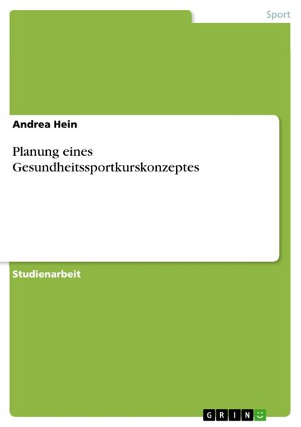 Planung eines Gesundheitssportkurskonzeptes, Taschenbuch von Andrea Hein, GRIN, 9783638869386