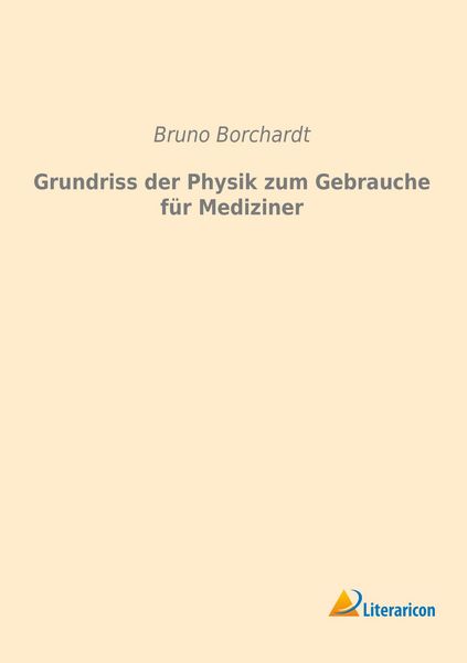Produktbild: Borchardt, B: Grundriss der Physik zum Gebrauche f&uuml;r Medizin