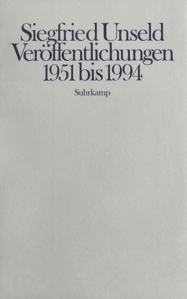 Produktbild: Siegfried Unseld &ndash; Ver&ouml;ffentlichungen 1951 bis 1994