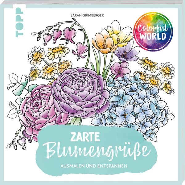 Colorful World - Zarte Blumengrüße, Taschenbuch von Sarah Grimberger, Frechverlag GmbH, 9783735881830