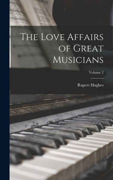 Produktbild: The Love Affairs of Great Musicians; Volume 2