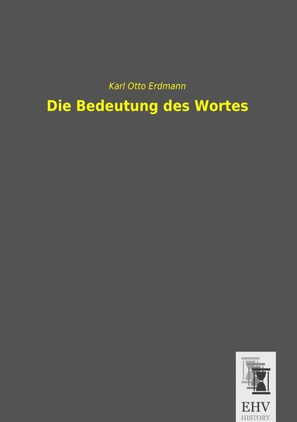 Die Bedeutung des Wortes, Taschenbuch von Karl Otto Erdmann, EHV-History, 9783955646998
