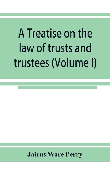 Produktbild: A treatise on the law of trusts and trustees (Volume I)