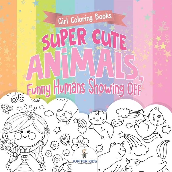 Produktbild: Girl Coloring Books. Super Cute Animals, Funny Humans Showing Off. Emotional Coloring Book for Kids, Tweens and Teens
