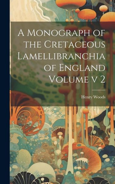Produktbild: A Monograph of the Cretaceous Lamellibranchia of England Volume v 2