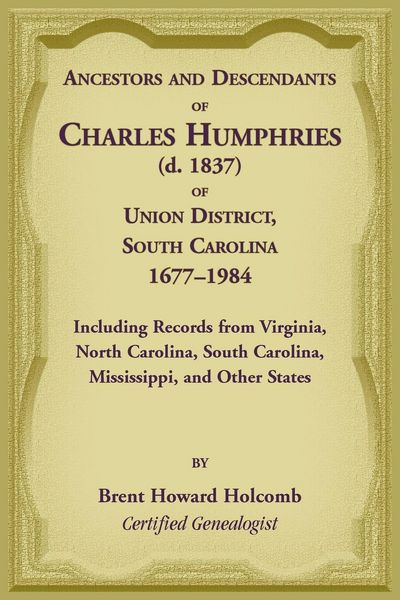 Produktbild: Ancestors and Descendants of Charles Humphries (d. 1837) of Union District, South Carolina, 1677-1984 including records from Virginia, North Carolina,
