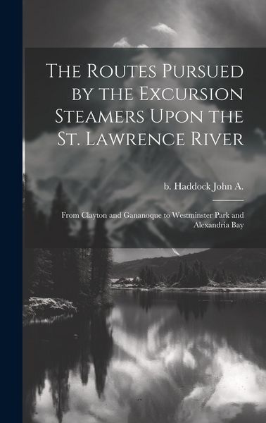 Produktbild: The Routes Pursued by the Excursion Steamers Upon the St. Lawrence River