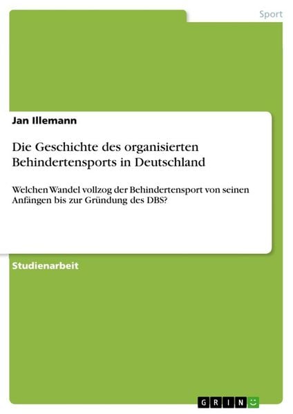 Die Geschichte des organisierten Behindertensports in Deutschland, Taschenbuch von Jan Illemann, GRIN, 9783668098022
