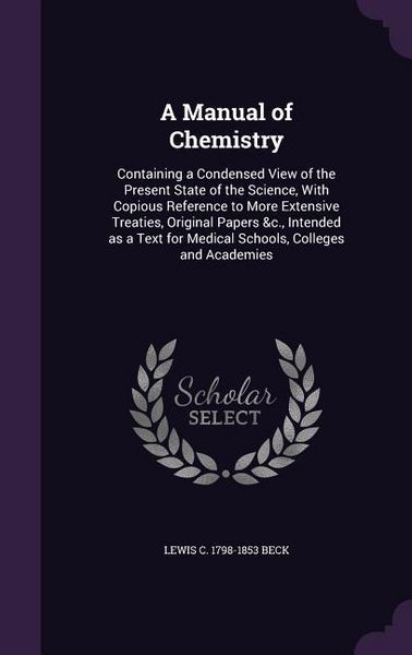 Produktbild: A Manual of Chemistry: Containing a Condensed View of the Present State of the Science, With Copious Reference to More Extensive Treaties, Or