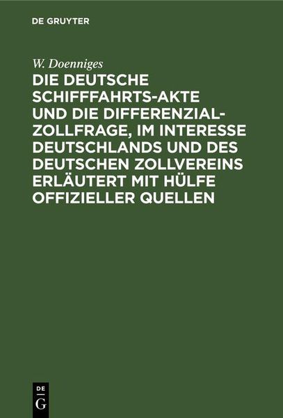 Produktbild: Die deutsche Schifffahrts-Akte und die Differenzial-Zollfrage, im Interesse Deutschlands und des deutschen Zollvereins erl&auml;utert mit H&uuml;lfe offizieller