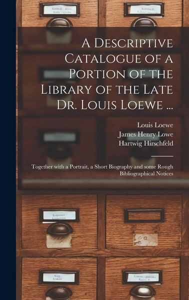 Produktbild: A Descriptive Catalogue of a Portion of the Library of the Late Dr. Louis Loewe ...