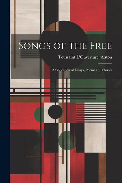 Produktbild: Songs of the Free; a Collection of Essays, Poems and Stories