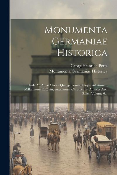 Produktbild: Monumenta Germaniae Historica: Inde Ab Anno Christi Quingentesimo Usque Ad Annum Millesimum Et Quingentesimum. Chronica Et Annales Aevi Salici, Volum