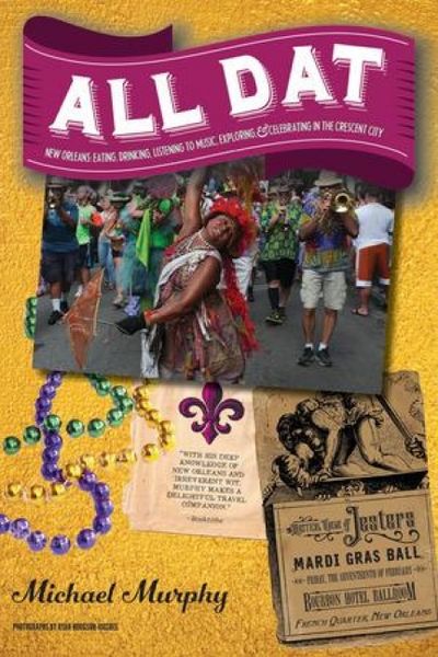 Produktbild: All DAT New Orleans: Eating, Drinking, Listening to Music, Exploring, & Celebrating in the Crescent City