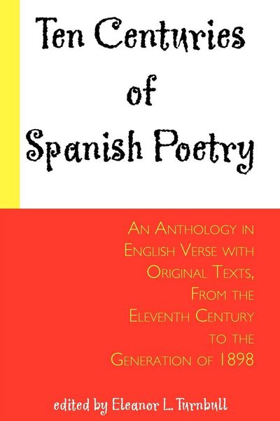 Produktbild: Ten Centuries of Spanish Poetry; An Anthology in English Verse with Original Texts, From the XIth Century to the Generation of 1898