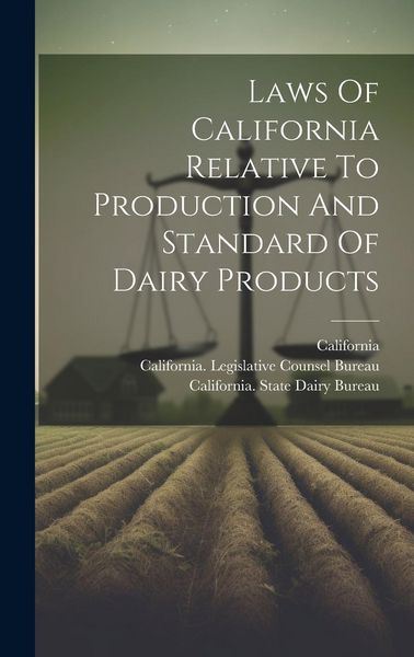 Produktbild: Laws Of California Relative To Production And Standard Of Dairy Products