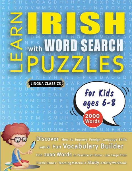 Produktbild: LEARN IRISH WITH WORD SEARCH PUZZLES FOR KIDS 6 - 8 - Discover How to Improve Foreign Language Skills with a Fun Vocabulary Builder. Find 2000 Words to Practice at Home - 100 Large Print Puzzle Games - Teaching Material, Study Activity Workbook