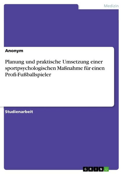 Produktbild: Planung und praktische Umsetzung einer sportpsychologischen Ma&szlig;nahme f&uuml;r einen Profi-Fu&szlig;ballspieler
