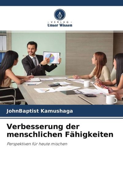 Verbesserung der menschlichen Fähigkeiten, Taschenbuch von JohnBaptist Kamushaga, Verlag Unser Wissen, 9786204685816