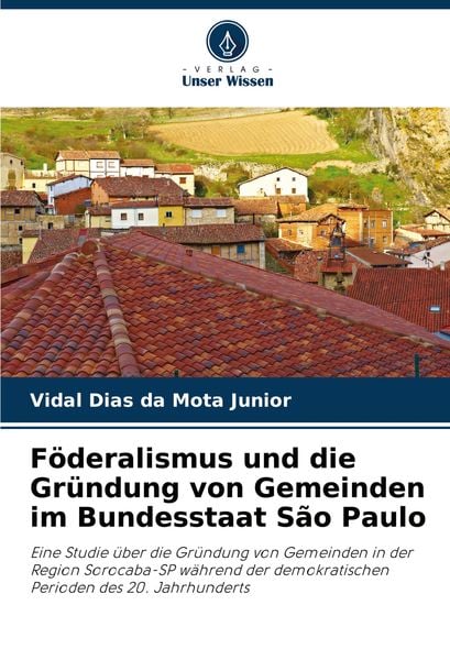 Produktbild: F&ouml;deralismus und die Gr&uuml;ndung von Gemeinden im Bundesstaat S&atilde;o Paulo