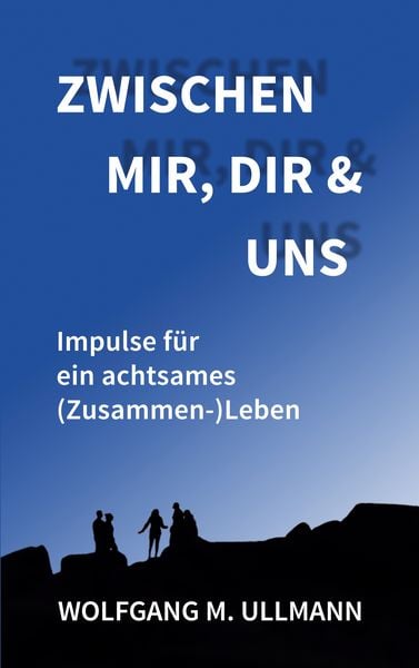 Zwischen mir, dir und uns, Taschenbuch von Wolfgang M. Ullmann, BoD – Books on Demand, 978-3-7543-1546-0