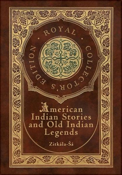 Produktbild: American Indian Stories and Old Indian Legends (Royal Collector's Edition) (Case Laminate Hardcover with Jacket)