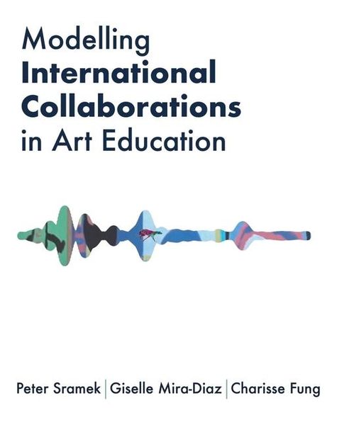 Produktbild: Fung, C: Modelling International Collaborations in Art Educa