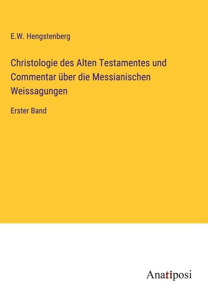 Produktbild: Christologie des Alten Testamentes und Commentar &uuml;ber die Messianischen Weissagungen