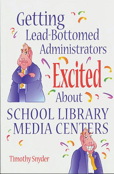 Produktbild: Getting Lead-Bottomed Administrators Excited About School Library Media Centers