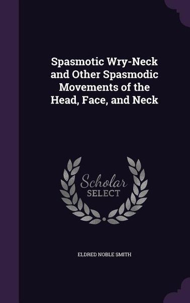 Produktbild: Spasmotic Wry-Neck and Other Spasmodic Movements of the Head, Face, and Neck