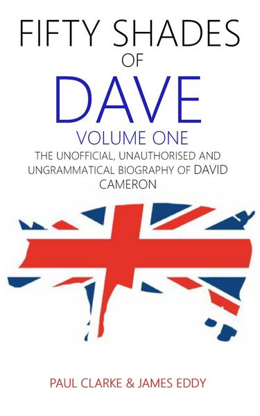 Produktbild: Fifty Shades of Dave: Volume One: The Unofficial, Unauthorised and Ungrammatical Biography of David Cameron
