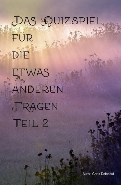 Das Quizspiel für die etwas anderen Fragen / Das Quizspiel für die etwas anderen Fragen Teil 2, Taschenbuch von Chris Delasoul, Epubli, 9783565204229