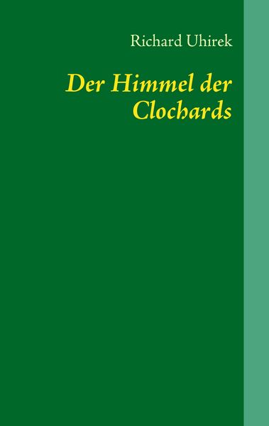 Der Himmel der Clochards, Taschenbuch von Richard Uhirek, BoD – Books on Demand, 9783837000788