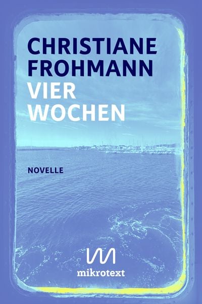 Vier Wochen, Gebundene Ausgabe von Christiane Frohmann, Mikrotext, 978-3-948631-60-4