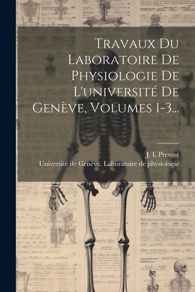 Produktbild: Travaux Du Laboratoire De Physiologie De L'universit&eacute; De Gen&egrave;ve, Volumes 1-3...