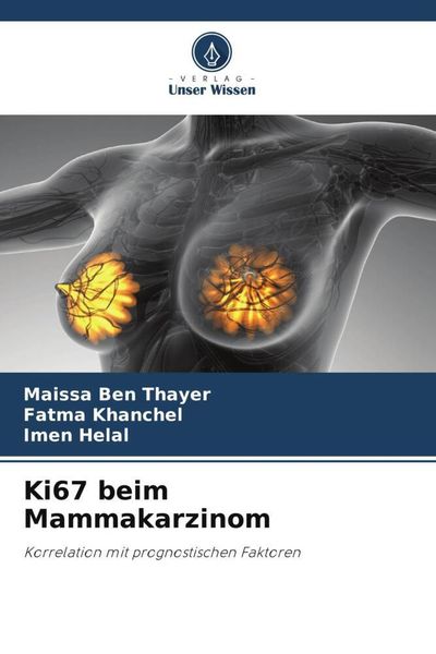 Ki67 beim Mammakarzinom, Taschenbuch von Maissa Ben Thayer , Fatma khanchel , Imen Helal, Verlag Unser Wissen, 9786205266557