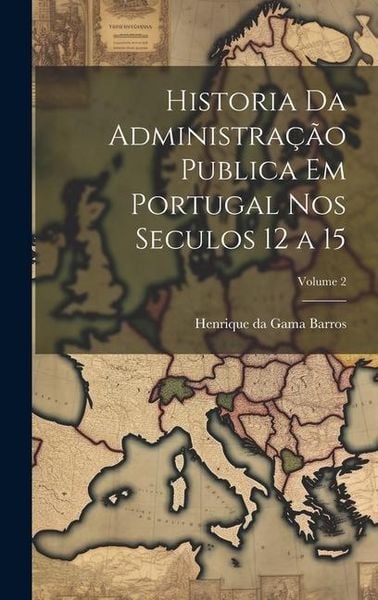 Produktbild: Historia da administra&ccedil;&atilde;o publica em Portugal nos seculos 12 a 15; Volume 2