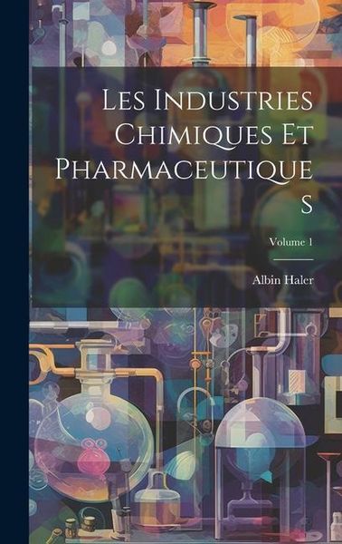 Produktbild: Les Industries Chimiques Et Pharmaceutiques; Volume 1