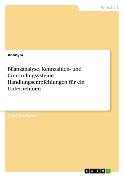 Produktbild: Bilanzanalyse, Kennzahlen- und Controllingsysteme. Handlungsempfehlungen f&uuml;r ein Unternehmen